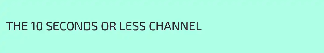 THE 10 SECONDS OR LESS CHANNEL